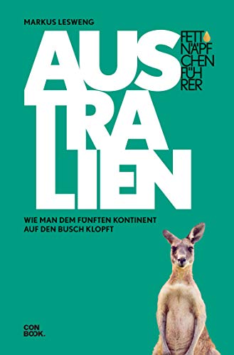 Fettnäpfchenführer Australien: Wie man dem fünften Kontinent auf den Busch klopft (Ein unterhaltsamer Reiseknigge)