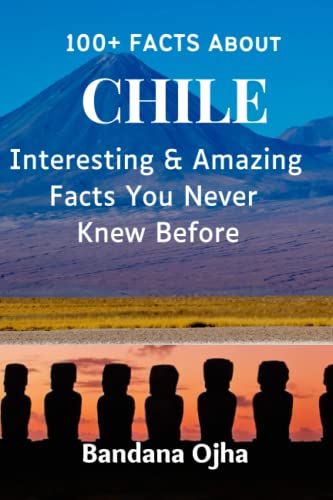 100+ Facts About CHILE: Interesting & Amazing Facts You Never Knew Before