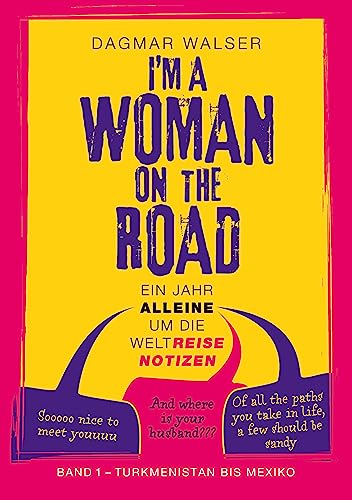 ... I'm a Woman on the Road: Ein Jahr alleine um die WeltReiseNotizen