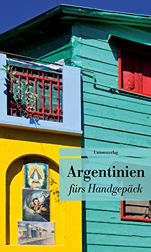 Argentinien fürs Handgepäck: Geschichten und Berichte - Ein Kulturkompass. Herausgegeben von Eva Karnofsky. Bücher fürs Handgepäck: Geschichten und ... von Eva Karnofsky. Bücher fürs Handgepäck