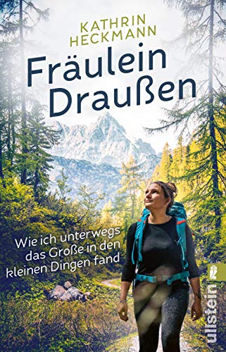 Fräulein Draußen: Wie ich unterwegs das Große in den kleinen Dingen fand | Entdecke die Natur und finde zu dir selbst ̶ Der Bestseller der beliebten Wander-Bloggerin