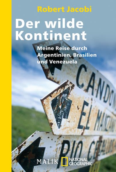 Der wilde Kontinent: Meine Reise durch Argentinien, Brasilien und Venezuela